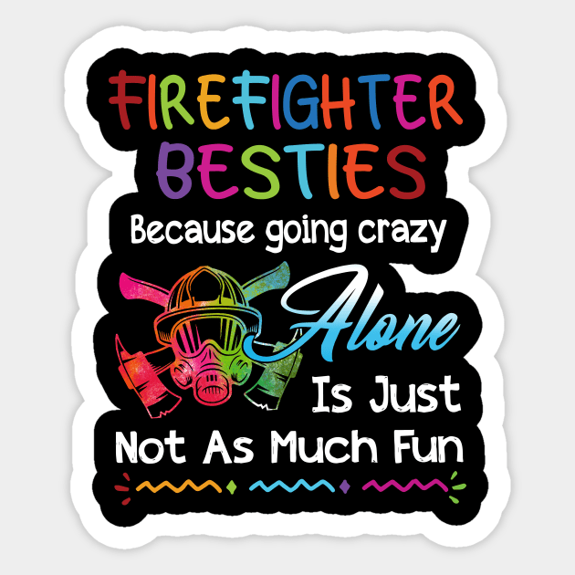 Firefighter Besties Because Going Crazy Alone Sticker by Rumsa